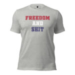 Freedom and Shit Premium American Tee